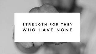 Strength for They Who Have None Isaiah 40:27-31 The Message
