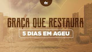 Graça que Restaura - 5 dias em Ageu Ageu 2:9 Tradução Brasileira