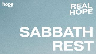 Real Hope: Sabbath Rest Mark 2:27 New American Standard Bible - NASB 1995