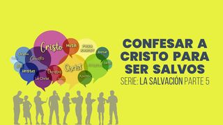 SERIE: LA SALVACIÓN - Confesar a Cristo para ser salvos – V Romanos 10:9 Traducción en Lenguaje Actual Interconfesional
