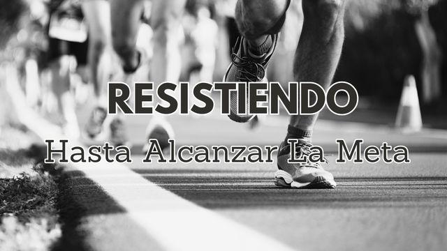 Resistiendo Hasta Alcanzar La Meta 