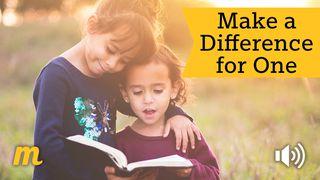 Make A Difference For One Matthew 25:34-36 The Message