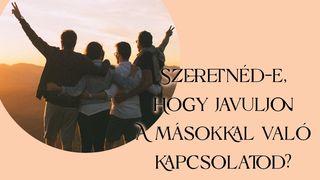 Szeretnéd-e, hogy javuljon a másokkal való kapcsolatod? Márk 12:31 Revised Hungarian Bible