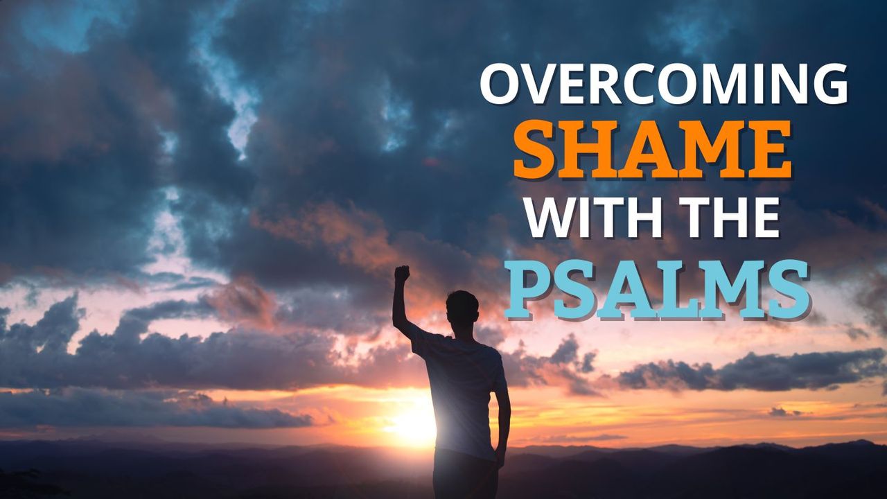 Overcoming Shame With the Psalms