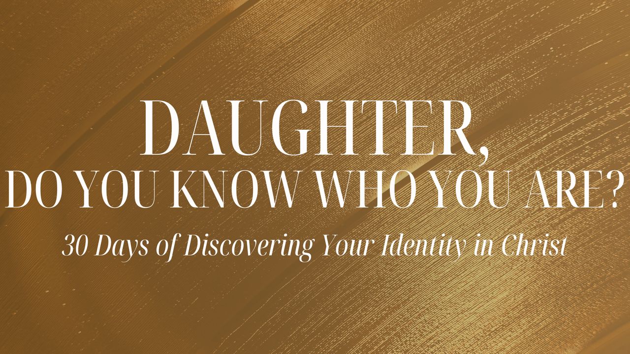 Daughter, Do You Know Who You Are?