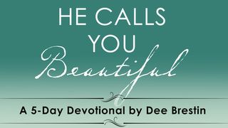 He Calls You Beautiful By Dee Brestin Song of Songs 2:8-10 The Message