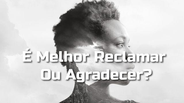 É Melhor Reclamar Ou Agradecer?