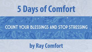 5 Days of Comfort: Count Your Blessings and Stop Stressing Psalms 40:1-3 The Message