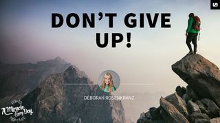 Don't Give Up! Romans 4:17-18 The Message