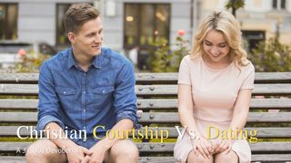 Christian Courtship vs. Dating Proverbs 4:23-25 New International Version