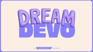 Dream Devo - SEU Conference Acts 2:16 English Standard Version 2016