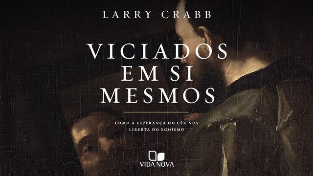 Viciados em si mesmos