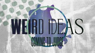 Weird Ideas: Coming to Judge Romans 2:5-8 The Message