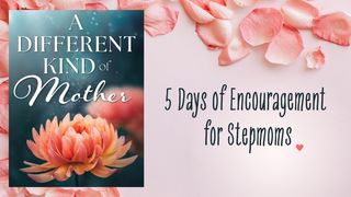 A Different Kind of Mother: Encouragement for Stepmoms 1 Timothy 5:8 Amplified Bible
