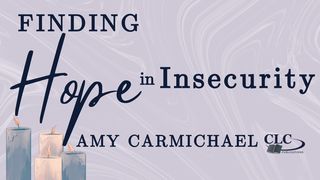 Finding Hope in Insecurity With Amy Carmichael Salmos 119:113-115 Traducción en Lenguaje Actual
