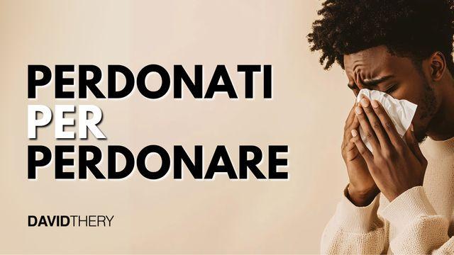 Perdonati per perdonare