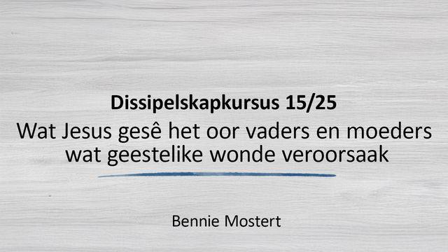 Wat Jesus Gesê Het Oor Vaders en Moeders Wat Geestelike Wonde Veroorsaak