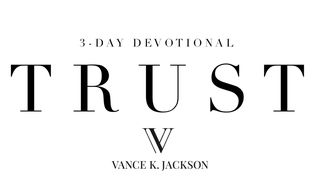 Trust by Vance K. Jackson Psalms 56:3 New King James Version