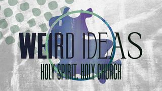 Weird Ideas: Holy Spirit. Holy Church. Titus 3:6 New Living Translation