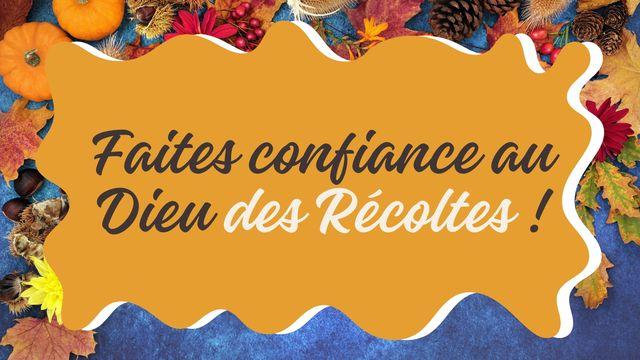Faites confiance au Dieu des Récoltes !