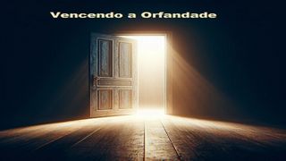 Vencendo a Orfandade Apocalipse 3:20 Nova Versão Internacional - Português