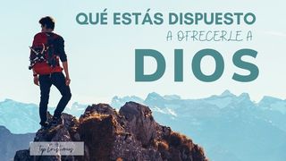Qué Estás Dispuesto a Ofrecerle a Dios Proverbios 2:6 Nueva Versión Internacional - Español