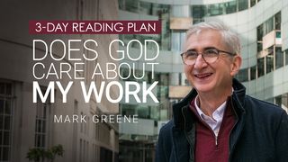 Does God Care About My Work? Colossians 1:16 New Century Version