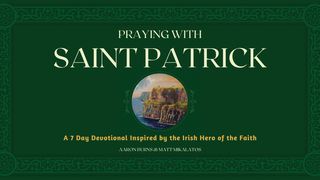 Praying With Saint Patrick Mark 12:28-31 The Message
