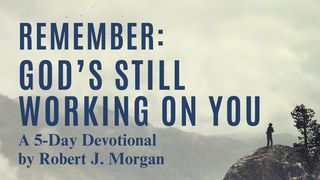 Remember: God’s Still Working on You Philippians 1:8 New Living Translation