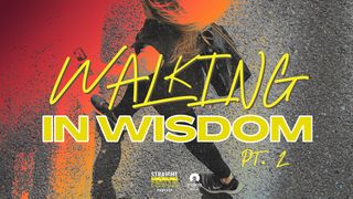 Walking in Wisdom Pt. 2 Psalms 90:11 New Living Translation