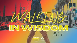 Walking in Wisdom Pt. 1 Proverbs 1:6 New International Version