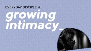 Everyday Disciple 4 - Growing Intimacy Luke 5:15-16 International Children’s Bible