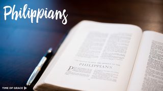 Philippians: Devotions From Time of Grace Philippians 1:18-26 The Message
