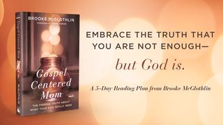 Gospel-Centered Mom: A 5-Day Devotional By Brooke McGlothlin Luke 9:23 GOD'S WORD