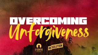 Overcoming Unforgiveness Romans 12:17-19 The Message