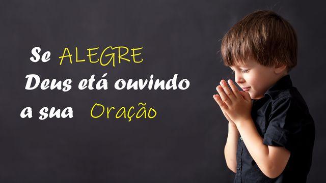 Se Alegre, Deus Está Ouvindo a Sua Oração