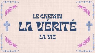 Le Chemin, la Vérité et la Vie John 11:25-26 Contemporary English Version Interconfessional Edition