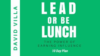 Lead Or Be Lunch: The Power Of Earning Influence Psalms 18:34-35 New King James Version