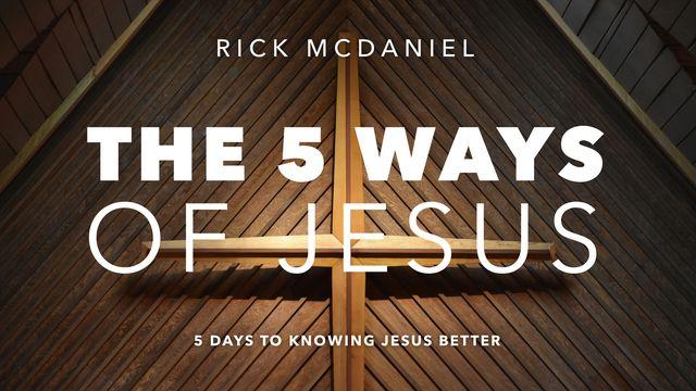 The 5 Ways of JESUS: 5 Days to Knowing Jesus Better