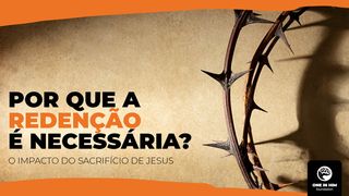 Por Que a Redenção É Necessária? Romanos 3:23-24 Nova Versão Internacional - Português
