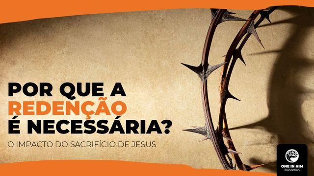 Por Que a Redenção É Necessária?