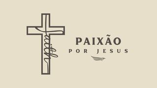 Paixão Por Jesus João 3:16-17 Nova Versão Internacional - Português