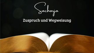 Sacharja - Zuspruch und Wegweisung Offenbarung 21:5 Lutherbibel 1912