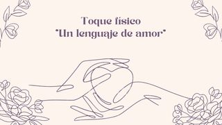 Toque físico - "Un lenguaje de Amor" Romanos 12:11 Nueva Versión Internacional - Español