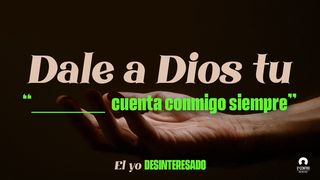 [El yo desinteresado] Dale a Dios tu «cuenta conmigo siempre» Colosenses 3:23-24 Nueva Versión Internacional - Español