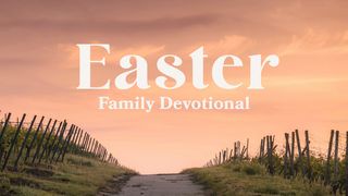Easter Family Devotional Matthew 27:57-61 The Message