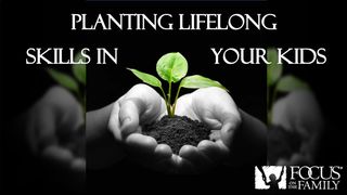 Planting Lifelong Skills in Your Kids كُورِنْثُوسَ  ٱلأُولَى 13:16 الكتاب المقدس