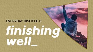 Everyday Disciple 6 - Finishing Well 1 Corinthians 3:10 New Living Translation