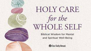 Holy Care for the Whole Self 1 Peter 2:9-10 The Message