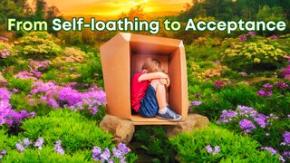 From Self-Loathing to Acceptance Mark 8:25 New Living Translation